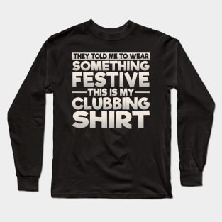 This Is My Festive Clubbing Shirt Long Sleeve T-Shirt